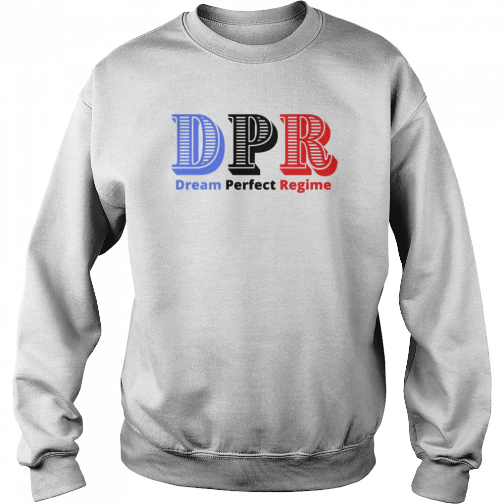Dream Perfect Regime DPR shirt Unisex Sweatshirt