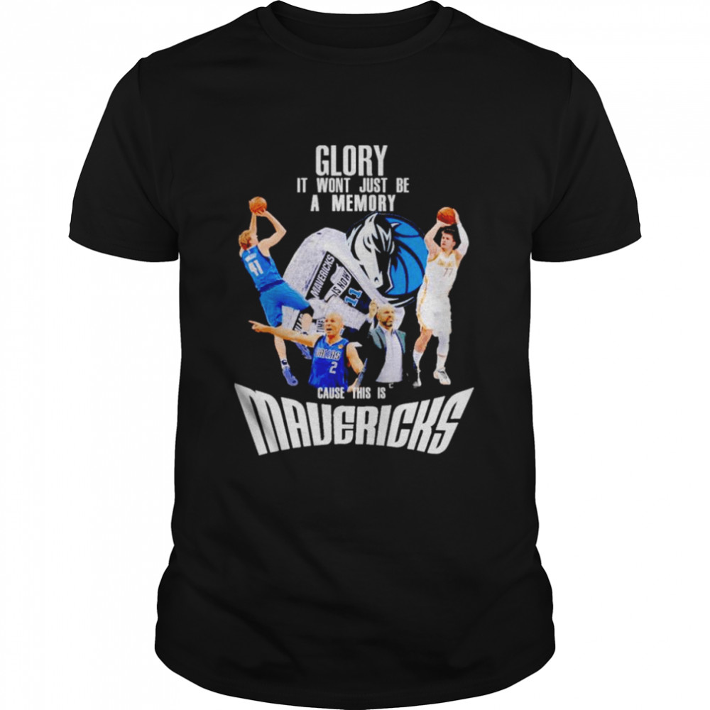 Glory it won’t just be a memory cause this is Dallas Mavericks shirt