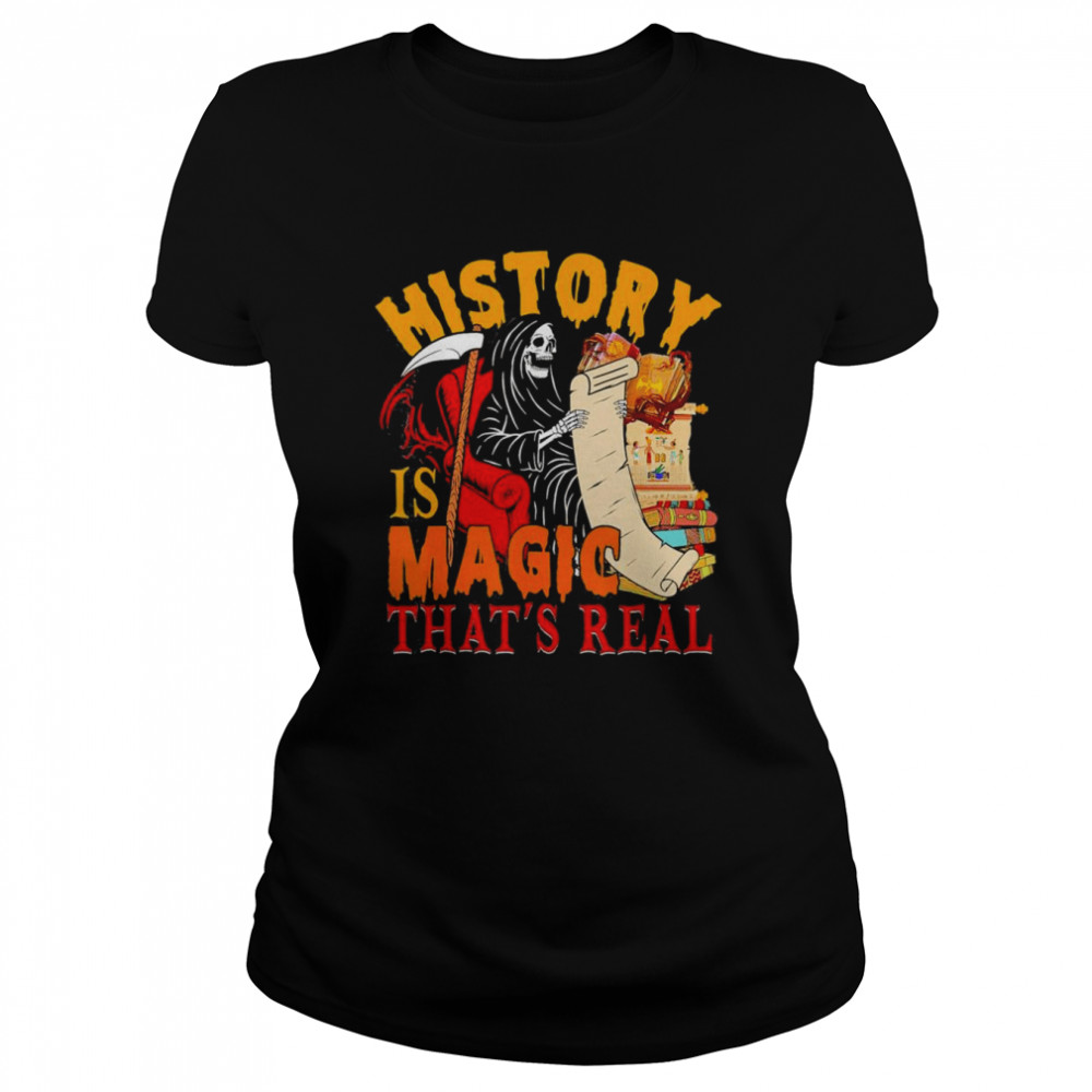 History Is Magic That’s Real The Death Skeleton Teacher T- Classic Women's T-shirt