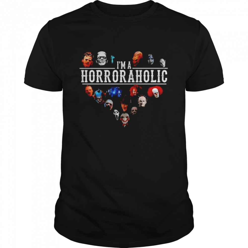 I Am A Horroraholic I Love Horror Movie Characters shirt