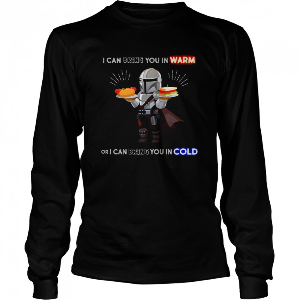 I Can Bring You In Warm Or I Can Bring You In Cold Mandalorian shirt Long Sleeved T-shirt