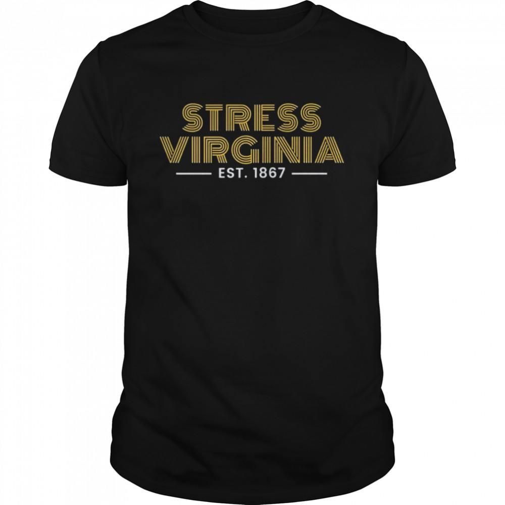 It’s Stress Virginia est 1867 shirt