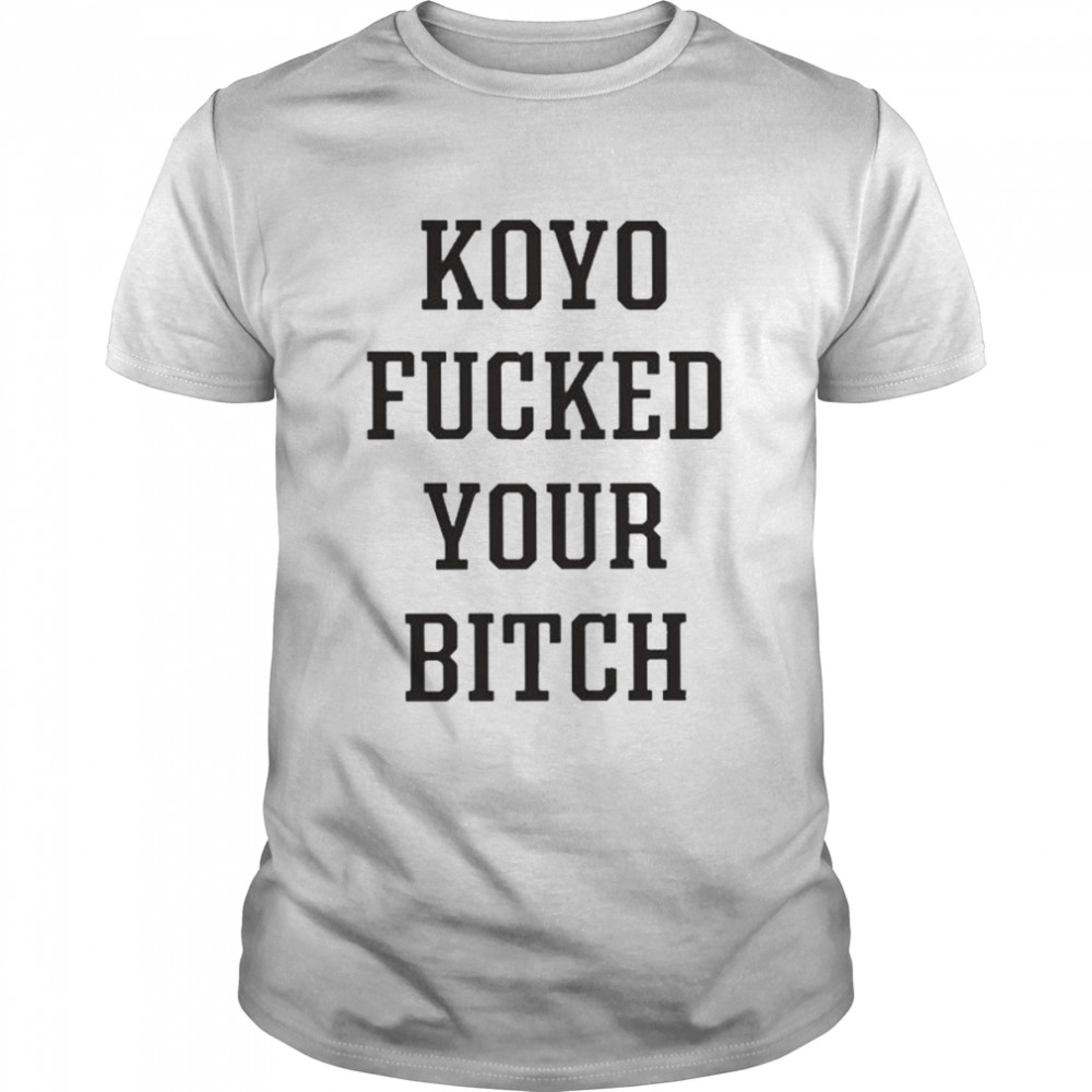 Koyo fucked your bitch shirt Classic Men's T-shirt