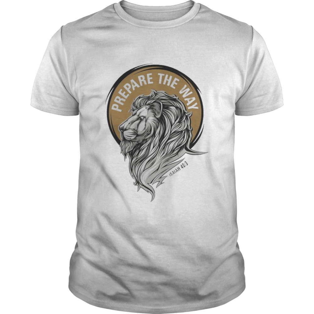 Lion of Judah Prepare the Way Shirt