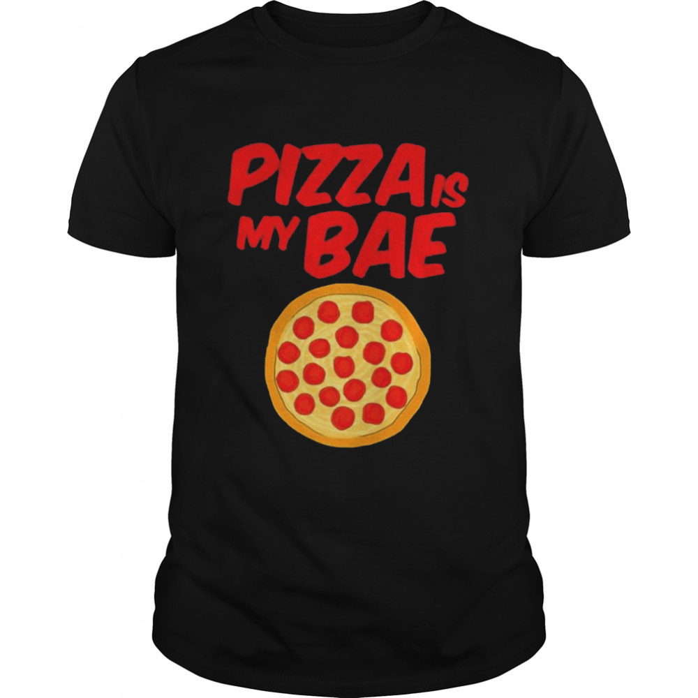 Pizza Is My Bae Pepperoni Pizza Meat Cheese Sauce shirt