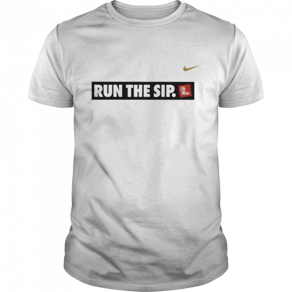 Run The Sip Ole Miss shirt