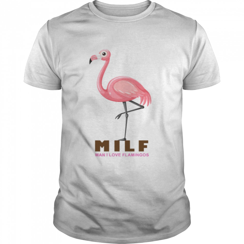 Aesthetic Design Milf Man I Love Flamingos shirt