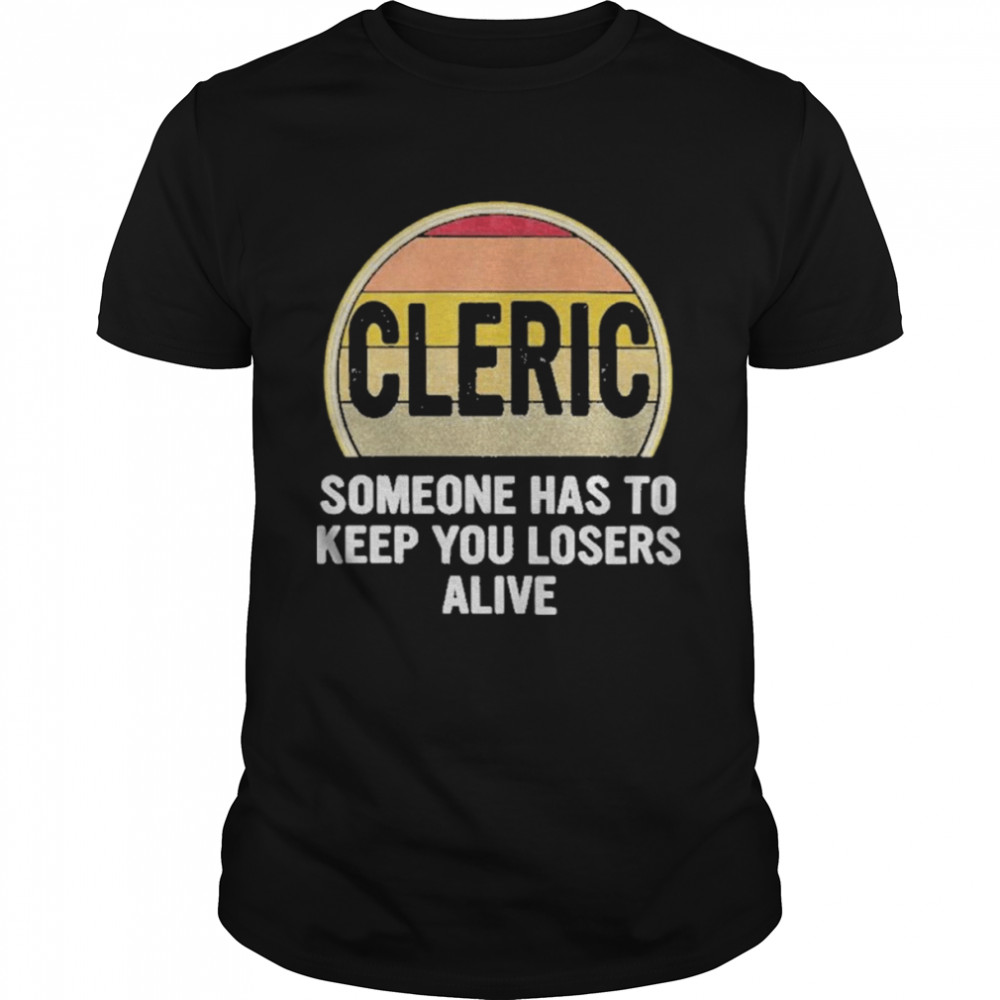Alicia Marie Funny Cleric Someone Has To Keep You Losers Alive Dice Game Shirt