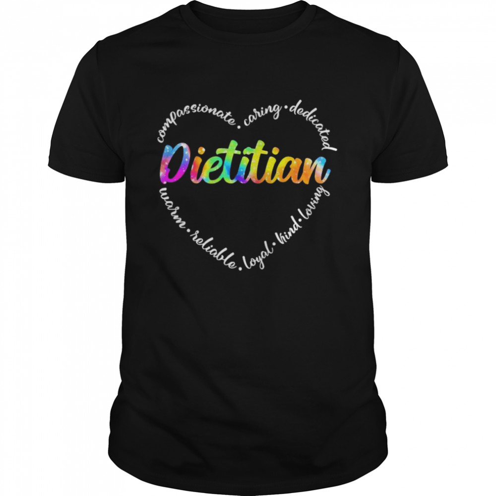 Compassionate Caring Dedicated Warm Reliable Loyal Kind Loving Dietitian Shirt