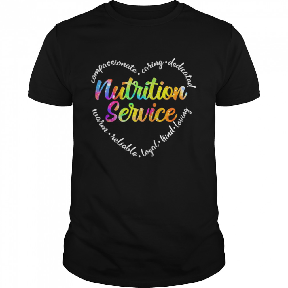 Compassionate Caring Dedicated Warm Reliable Loyal Kind Loving Nutrition Service Shirt