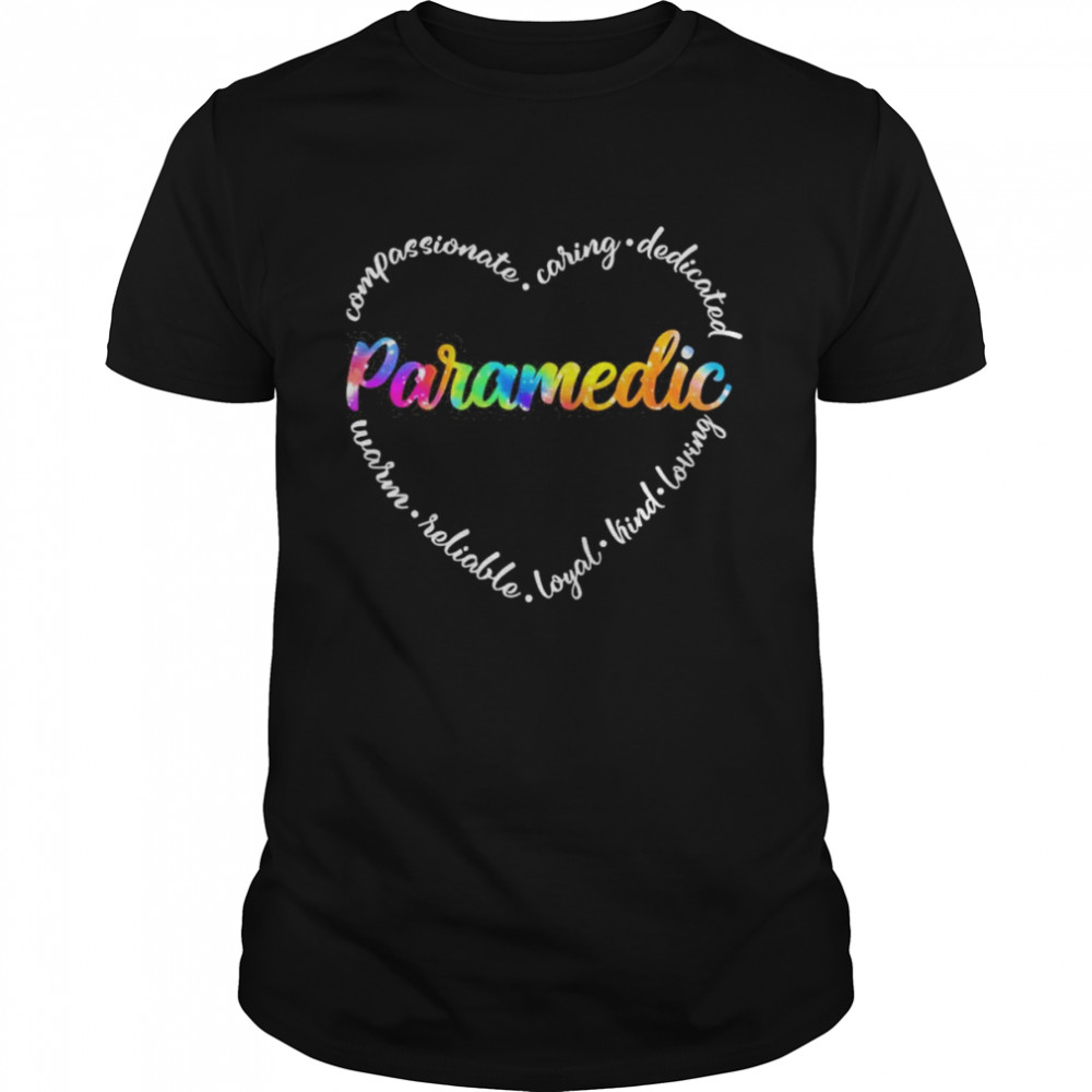 Compassionate Caring Dedicated Warm Reliable Loyal Kind Loving Paramedic Shirt