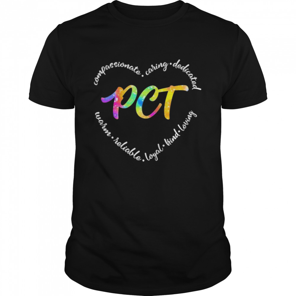 Compassionate Caring Dedicated Warm Reliable Loyal Kind Loving PCT Shirt