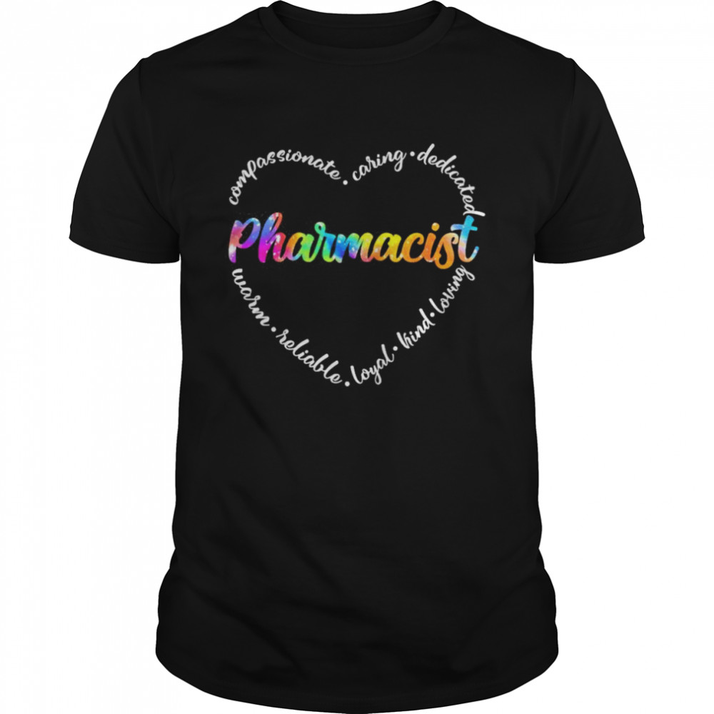 Compassionate Caring Dedicated Warm Reliable Loyal Kind Loving Pharmacist Shirt