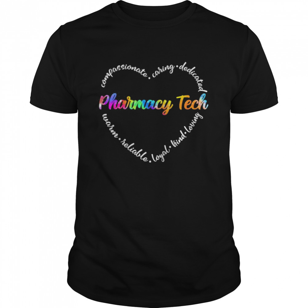 Compassionate Caring Dedicated Warm Reliable Loyal Kind Loving Pharmacy Tech Shirt