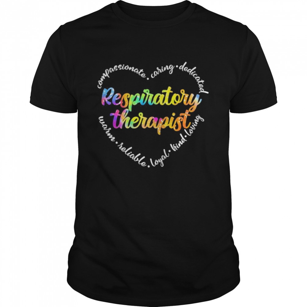 Compassionate Caring Dedicated Warm Reliable Loyal Kind Loving Respiratory Therapist Shirt