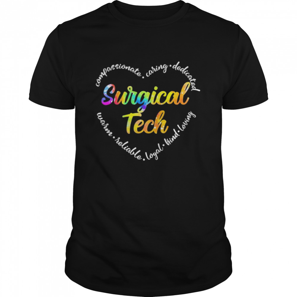 Compassionate Caring Dedicated Warm Reliable Loyal Kind Loving Surgical Tech Shirt