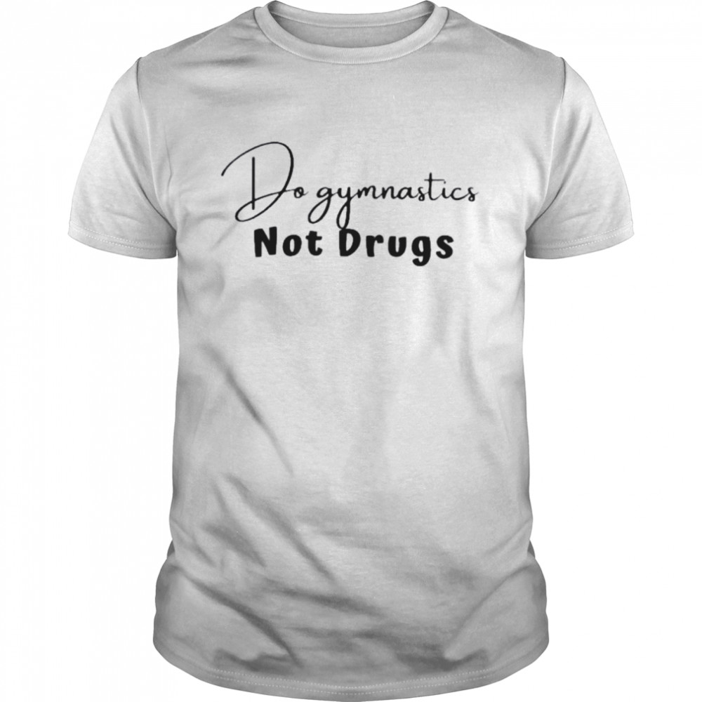 Do gymnastics not drugs shirt
