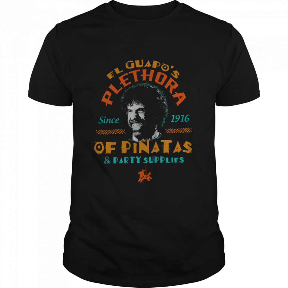 El Guapo’s Plethora Of Pinatas And Party Supplies Retro Three Amigos shirt