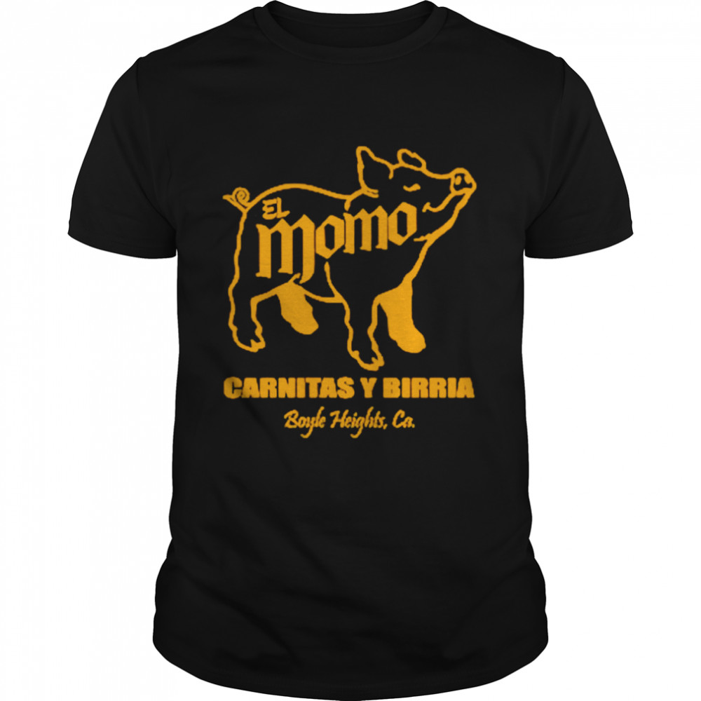 El Momo Carnitas Y Birria Boyle Heights Ca shirt