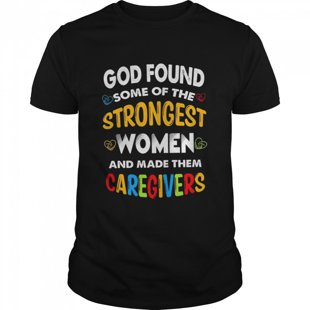 God found some of the strongest Women and made them Caregivers shirt Classic Men's T-shirt