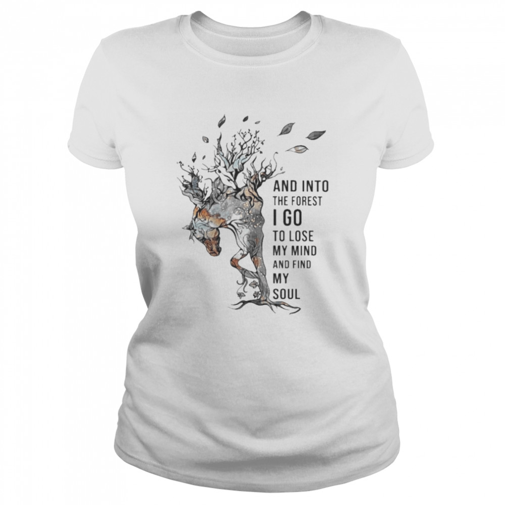 Horse and into the forest I go to lose my mind and find my soul 2022 shirt Classic Women's T-shirt