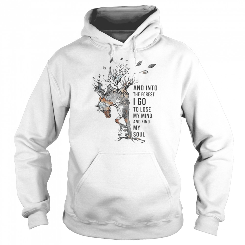 Horse and into the forest I go to lose my mind and find my soul 2022 shirt Unisex Hoodie