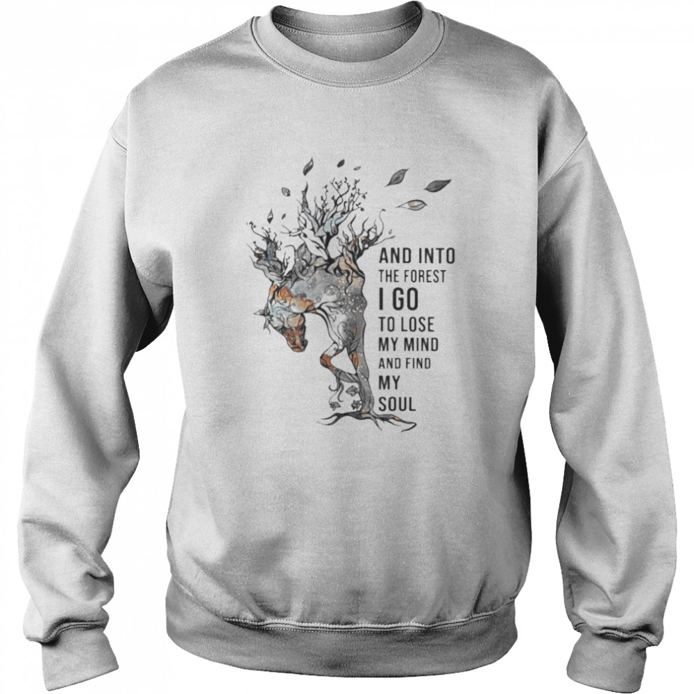 Horse and into the forest I go to lose my mind and find my soul 2022 shirt Unisex Sweatshirt