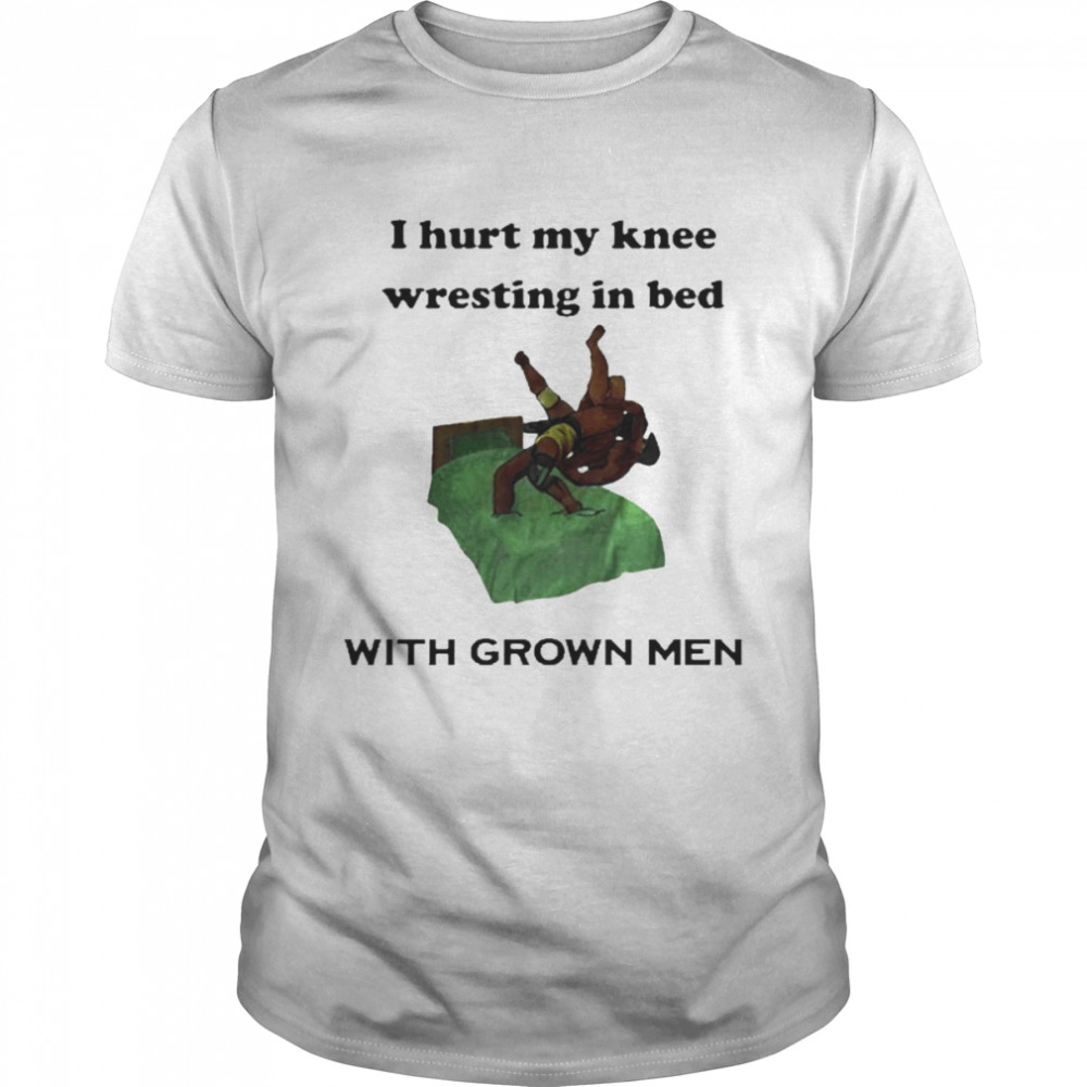 I Hurt My Knee Wrestling In Bed With Grown Men  Classic Men's T-shirt