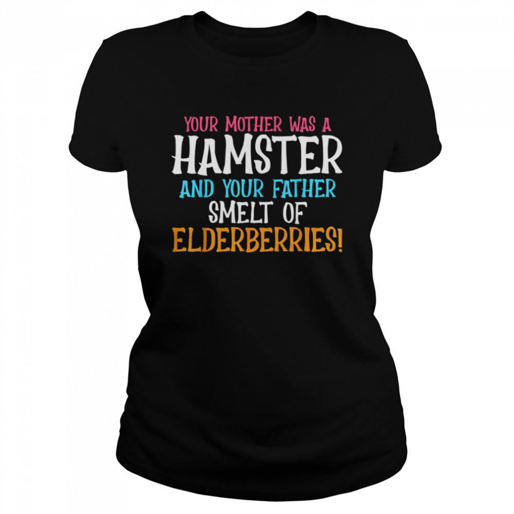Insults And Joke Hamster Parent Your Mother Was A Hamster 2022 shirt Classic Women's T-shirt