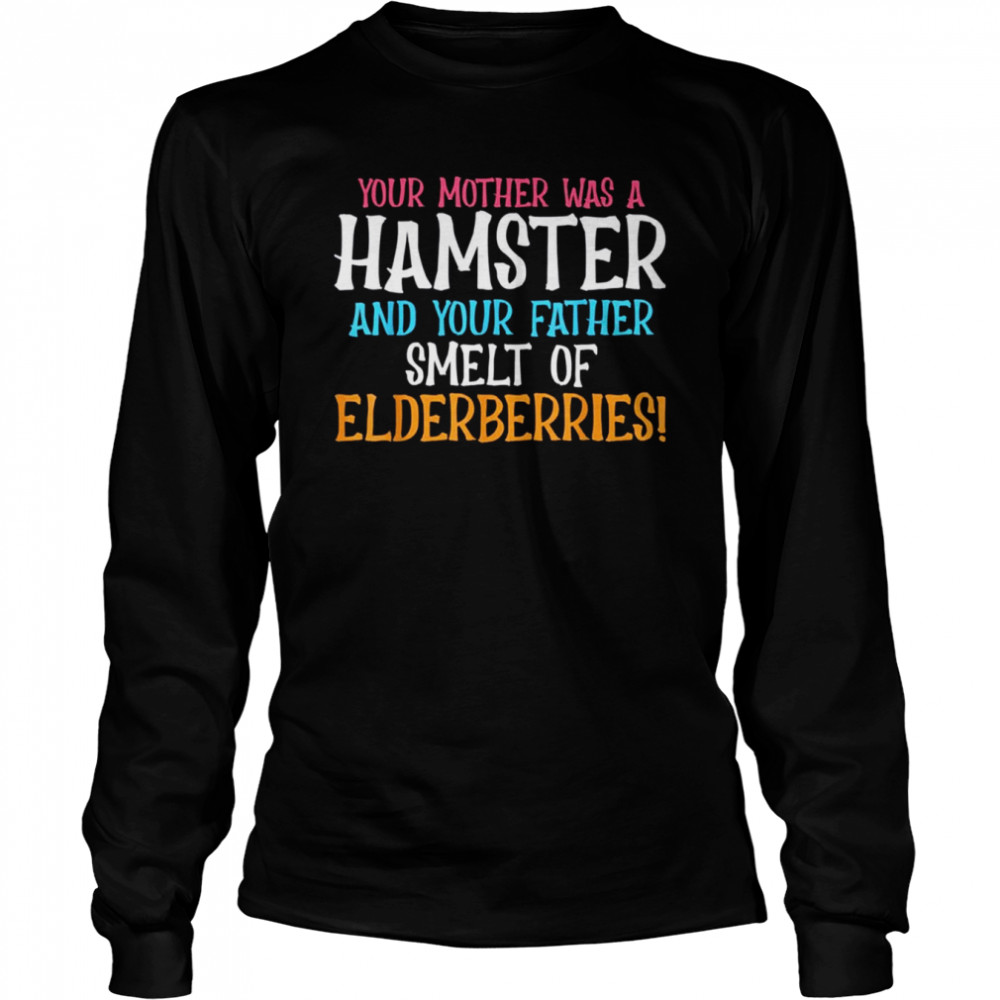 Insults And Joke Hamster Parent Your Mother Was A Hamster 2022 shirt Long Sleeved T-shirt