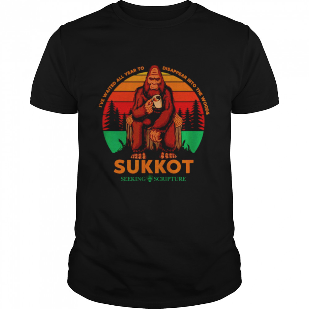 I’ve waited all year to disappear into the woods Sukkot shirt