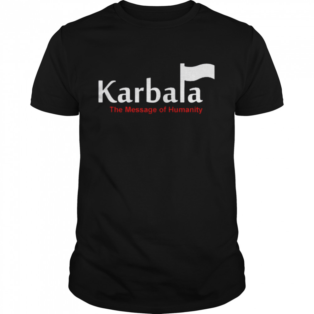 Karbala A Message Of Humanity 2022 shirt Classic Men's T-shirt
