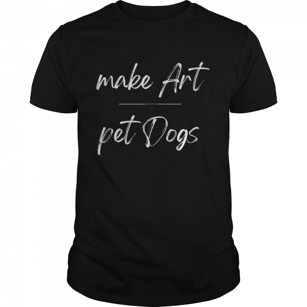 Make Art Pet Dogs T-Shirt