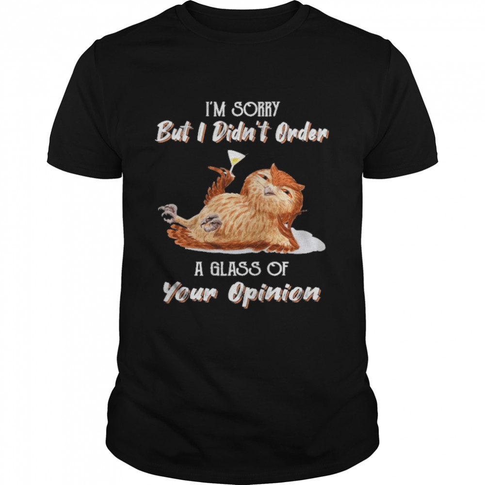 Owl I’m Sorry But I Didn’t Order A Glass Of Your Opinion  Classic Men's T-shirt
