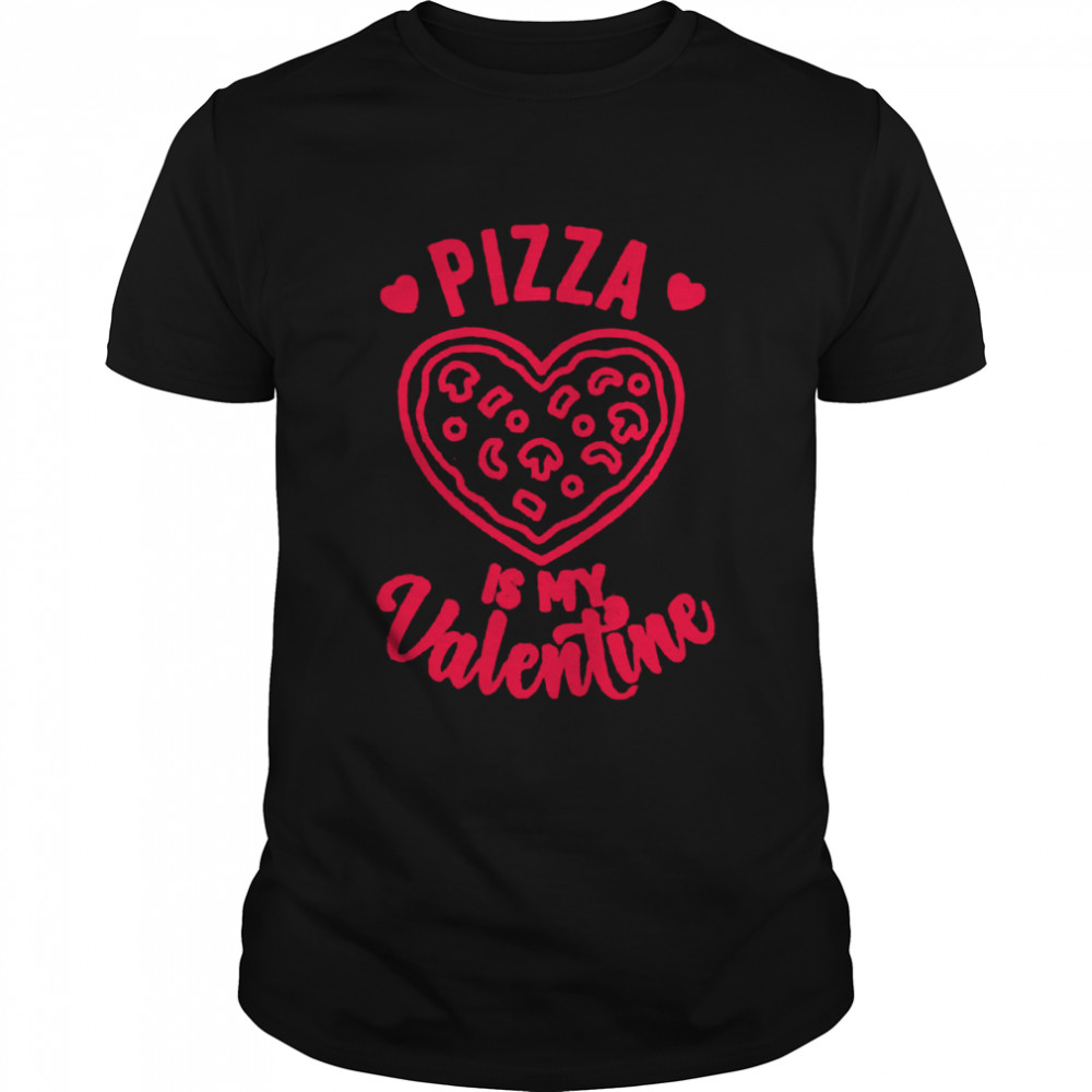 Pizza is my valentine cute heart day love slice cheese shirt