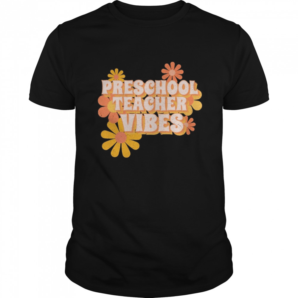Preschool Teacher Vibes Flowers Shirt