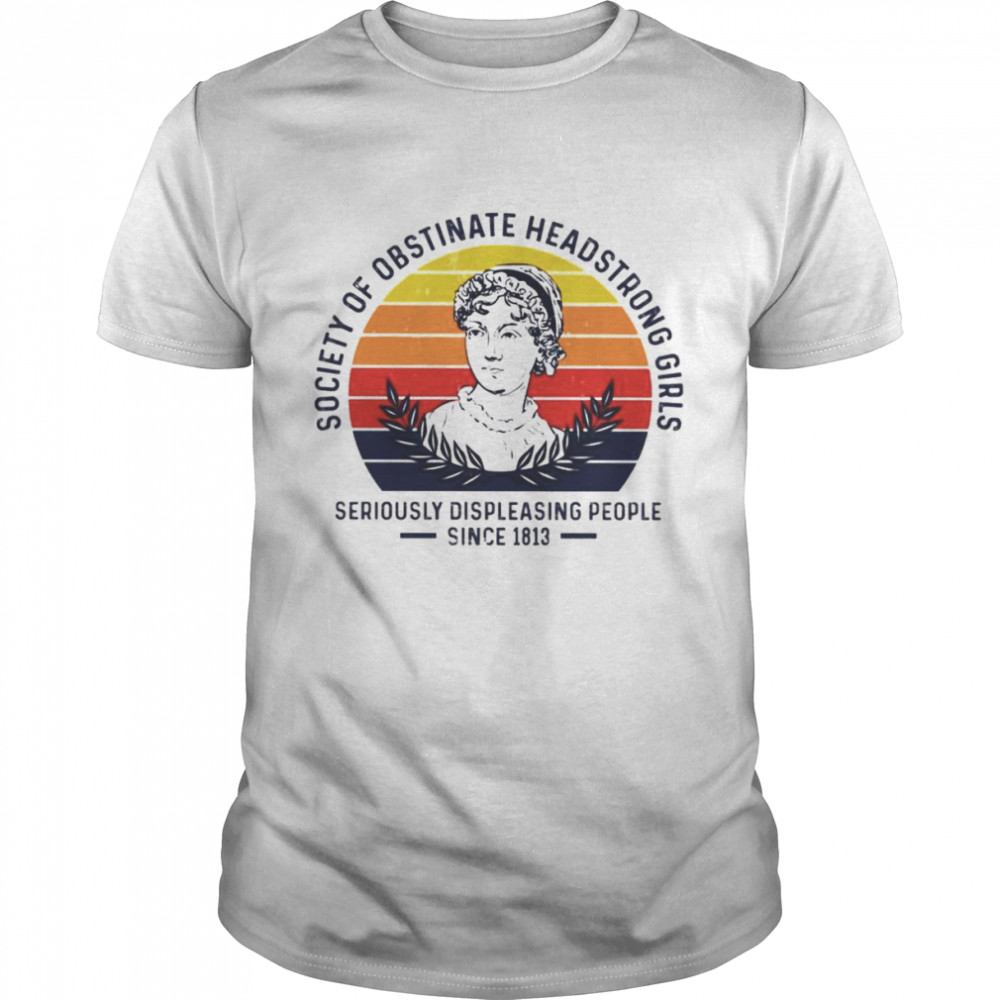 Society of obstinate headstrong girl seriously displeasing people since 1813 vintage T-shirt