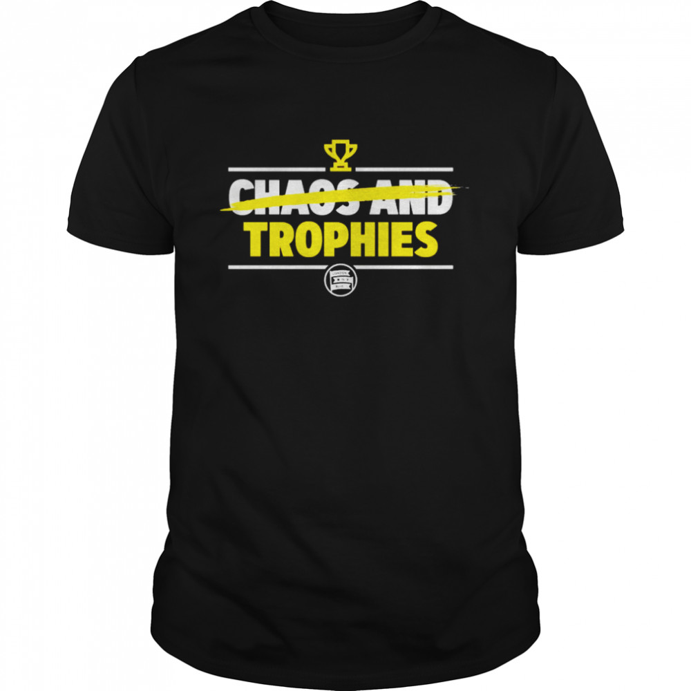 Chaos and Trophies shirt
