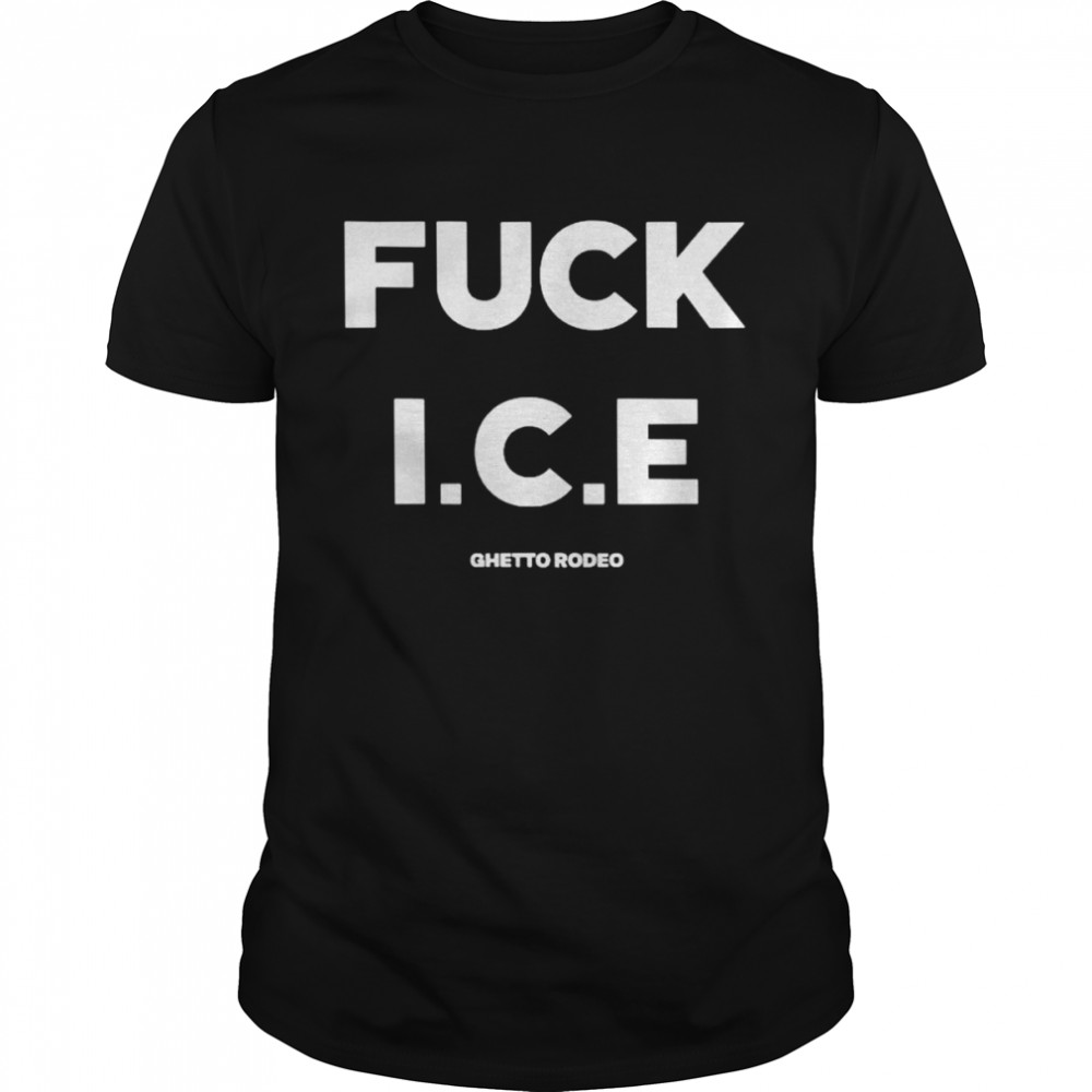 Fuck ice ghetto rodeo shirt