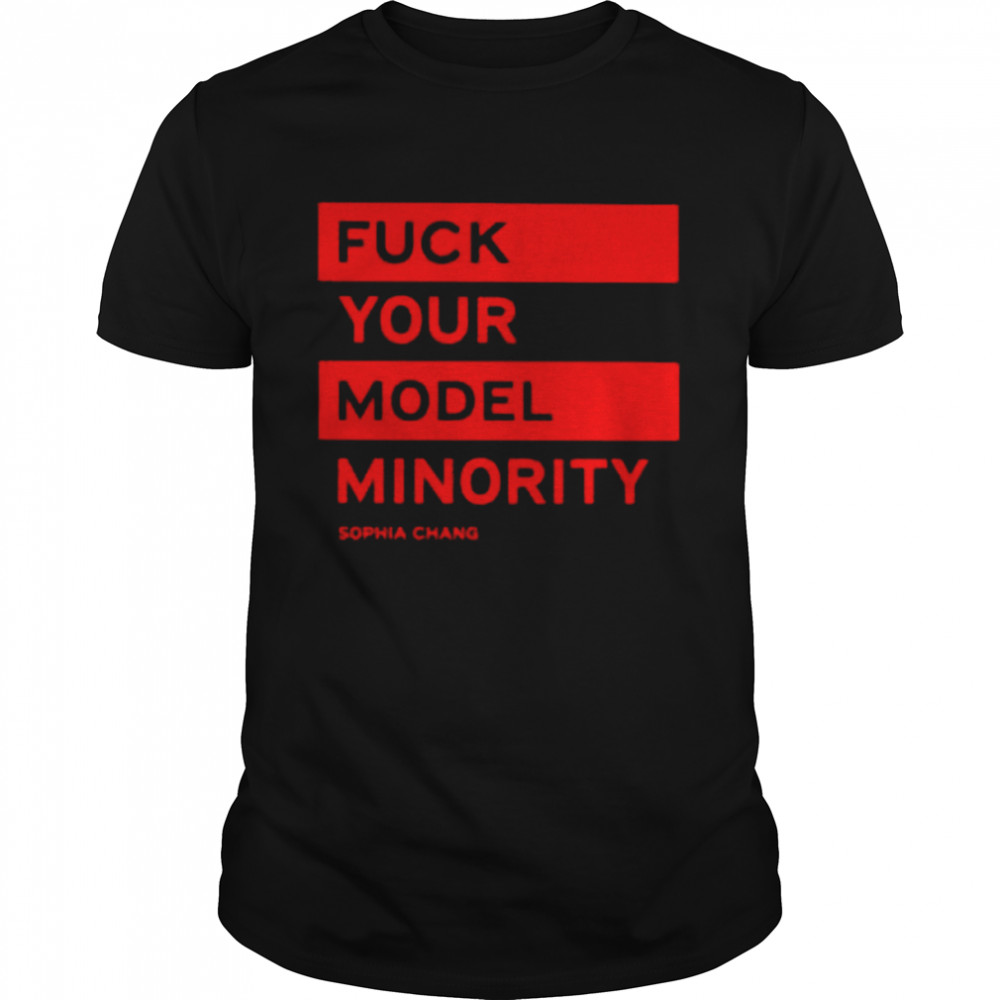 Fuck your model minority sophia chang shirt