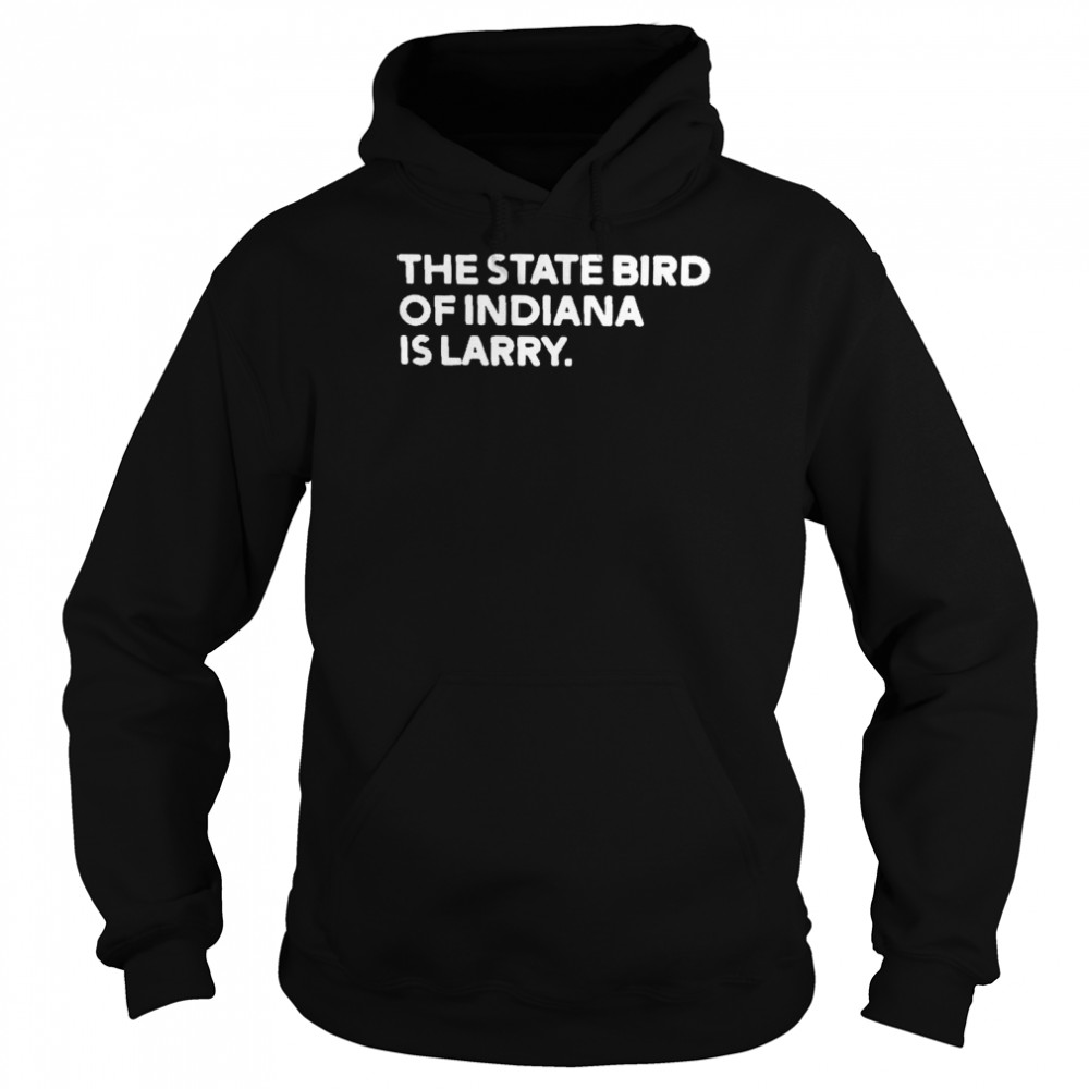 The State Bird Of Indiana Is Larry Tee  Unisex Hoodie