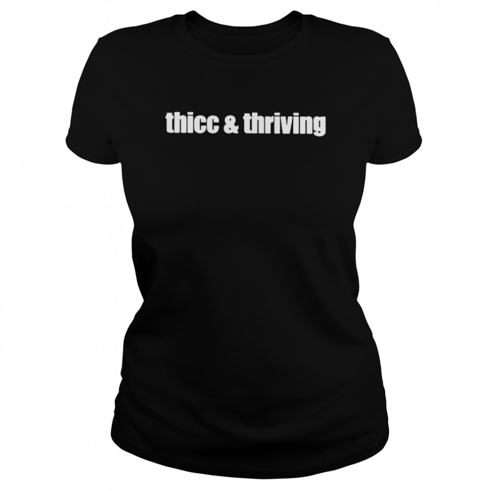 Thicc and thriving 2022 shirt Classic Women's T-shirt