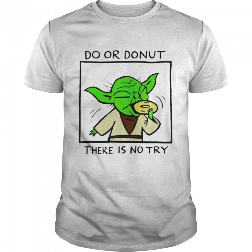 Yoda do or donut there is no try shirt