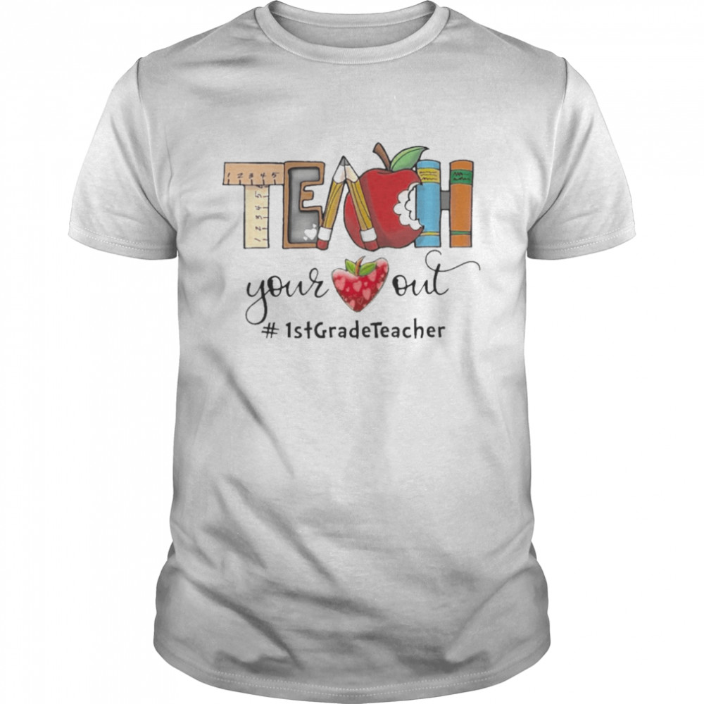 Apple Teach Your Heart Out 1st Grade Teacher  Classic Men's T-shirt