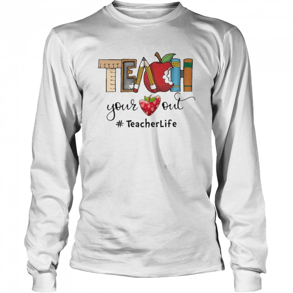 Apple Teach Your Heart Out Teacher Life  Long Sleeved T-shirt