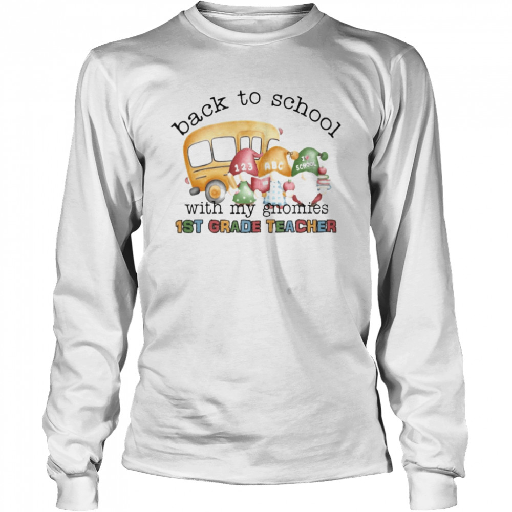Back To School With My Gnomies 1st Grade Teacher  Long Sleeved T-shirt
