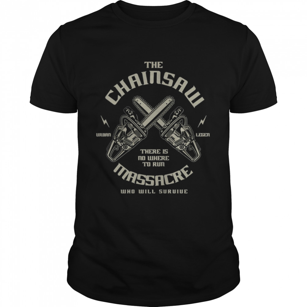 Chainsaw Graphic There Is Nowhere To Run shirt