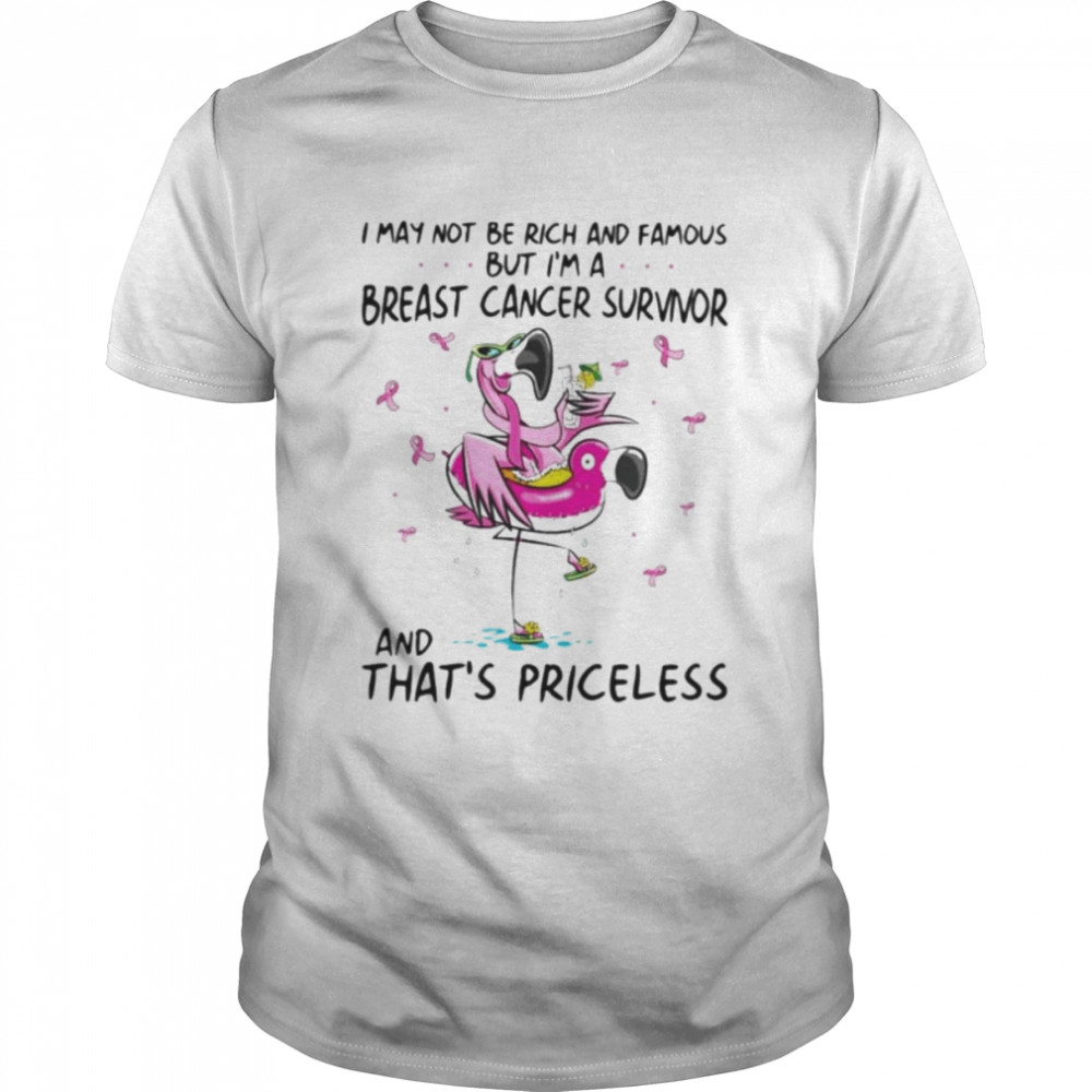 Flamingo I may not be rich and famous but I’m breast cancer survivor and that’s priceless shirt Classic Men's T-shirt