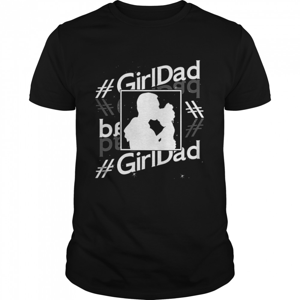 Girl Dad Family Dad And Daughter shirt