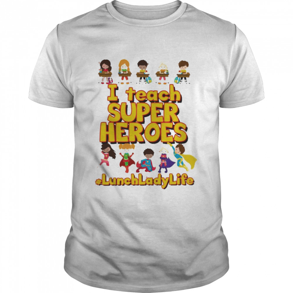 I Teach Super Heroes Lunch Lady Life  Classic Men's T-shirt